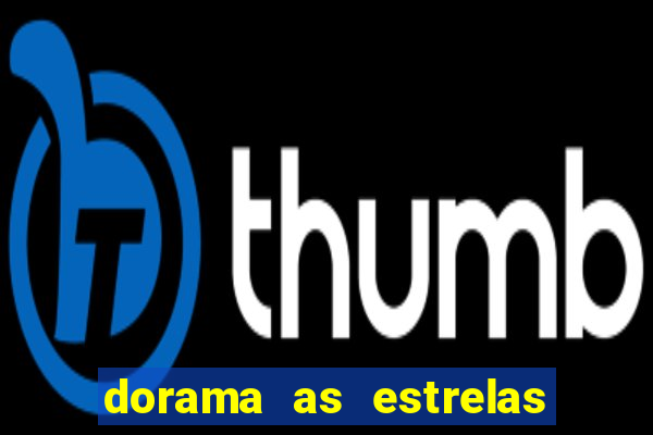 dorama as estrelas nao sao tao brilhantes quanto voce